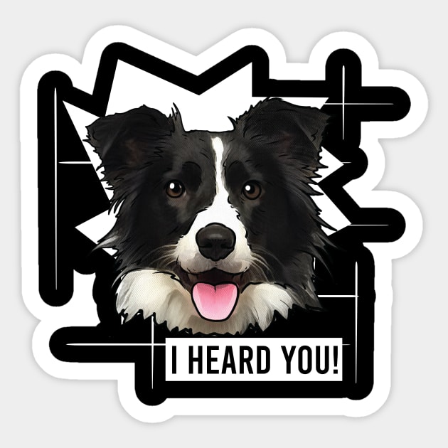 Funny Border Collie I Heard You Sticker by whyitsme